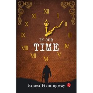 In Our Time -- Ernest Hemingway
